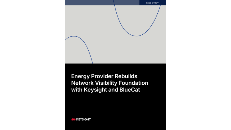Energy Provider Rebuilds Network Visibility Foundation with Keysight and BlueCat